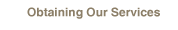 Obtaining Our Services
